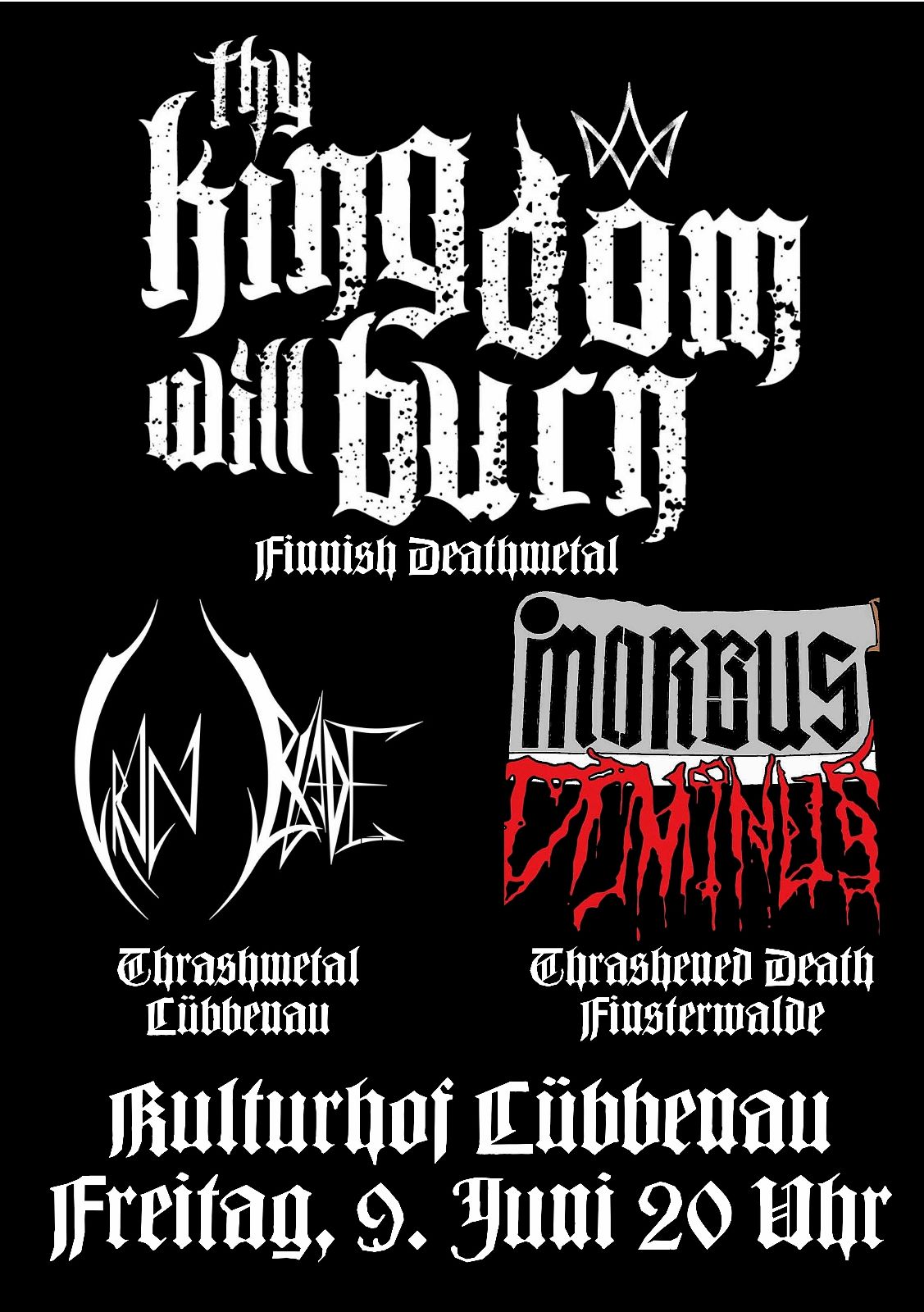 Thy Kingdom Will Burn (FIN Deathmetal); Morbus Dominos (Thrashendes Death); Iron Blade (Thrashmetal)